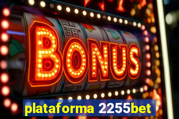 plataforma 2255bet